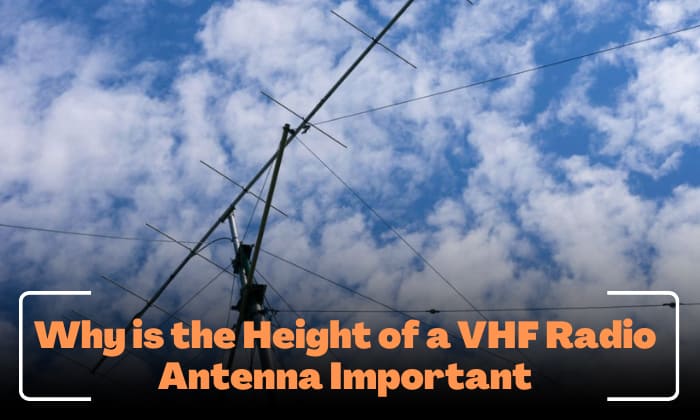 why is the height of a vhf radio antenna important