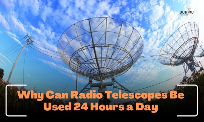 why can radio telescopes be used 24 hours a day